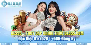 BL555 – Truy Cập Chính Thức BL555.COM An Toàn | KM Tết 2026 +58K